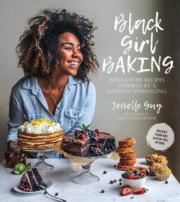 Black Girl Baking: Wholesome Recipes Inspired by a Soulful Upbringing by Jerelle Guy