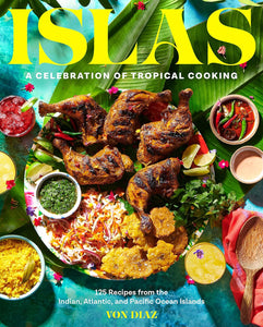 Islas: A Celebration of Tropical Cooking by Von Diaz