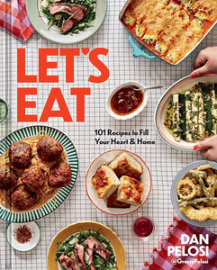 Let's Eat: 101 Recipes to Fill Your Heart & Home by Dan Pelosi