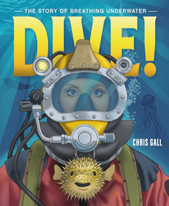 Dive!: The Story of Breathing Underwater by Chris Gall