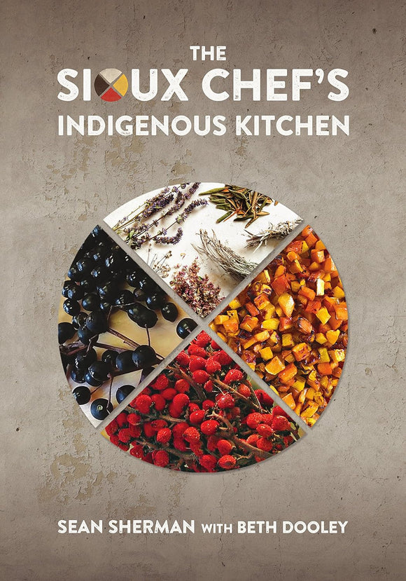 The Sioux Chef's Indigenous Kitchen by Sean Sherman with Beth Dooley