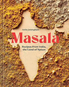 Masala: Recipes from India, the Land of Spices by Anita Jaisinghani