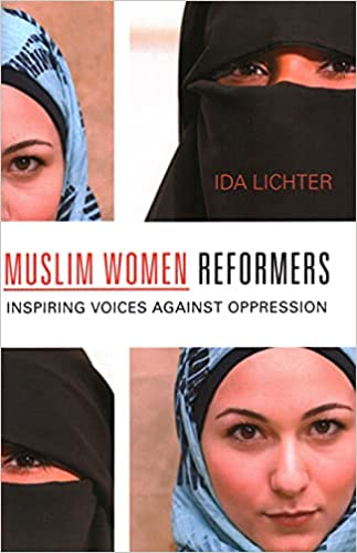Muslim Women Reformers: Inspiring Voices Against Oppression by Ida Lichter