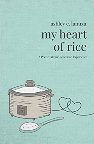 My Heart of Rice: A Poetic Filipino American Experience by Ashley C. Lanuza