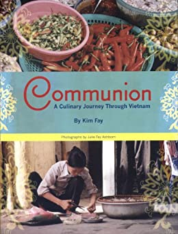 Communion. A Culinary Journey Through Vietnam by Kim Fay