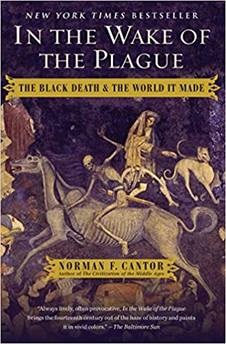 In the Wake of the Plague: The Black Death and the World It Made by Norman F. Cantor