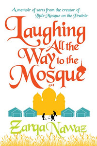 Laughing All the Way to the Mosque: The Misadventures of a Muslim Woman by Zarqa Nawaz