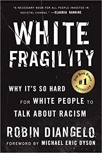 White Fragility: Why It's So Hard for White People to Talk About Racism by Robin DiAngelo
