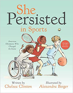 She Persisted in Sports: American Olympians Who Changed the Game by Chelsea Clinton