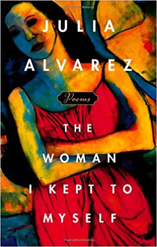 The Woman I Kept to Myself by Julia Alvarez