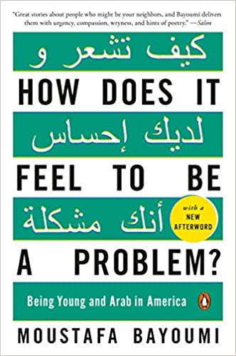 How Does It Feel to Be a Problem?: Being Young and Arab in America by Moustafa Bayoumi
