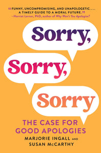 Sorry, Sorry, Sorry: The Case for Good Apologies by Marjorie Ingall