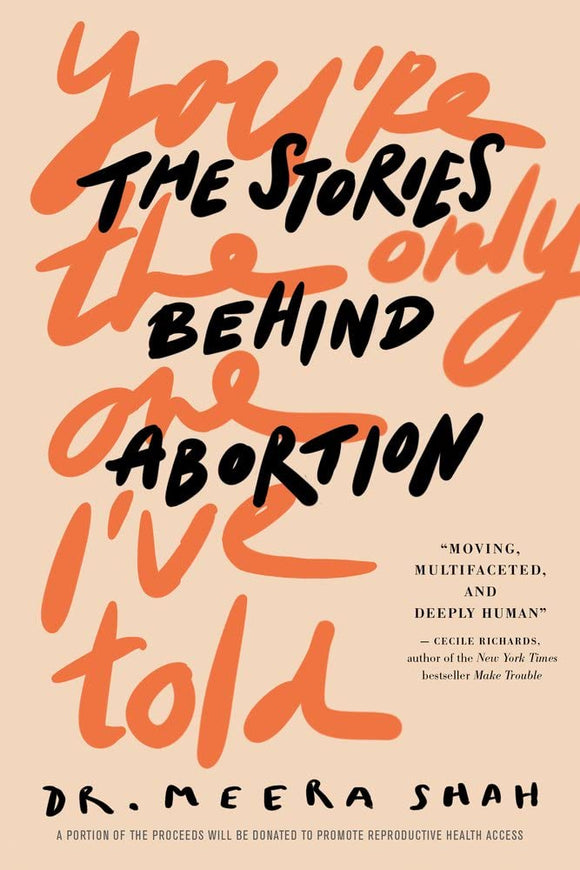 You're the Only One I've Told: The Stories Behind Abortion by Meera Shah