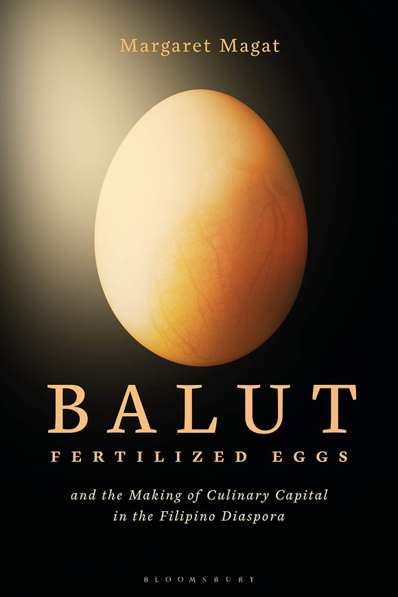 Balut: Fertilized Eggs and the Making of Culinary Capital in the Filipino Diaspora by Margaret Magat