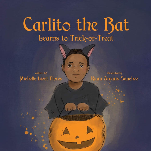 Carlito the Bat Learns to Trick-or-Treat by Michelle Lizet Flores