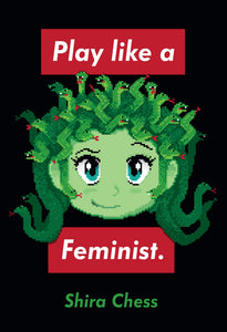 Play like a Feminist. by Shira Chess