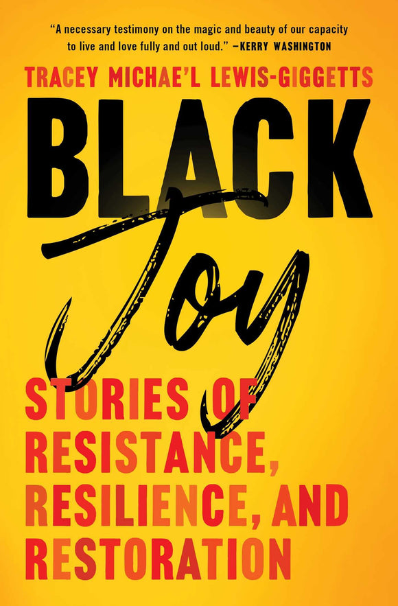 Black Joy: Stories of Resistance, Resilience, and Restoration by Tracey Michae’l Lewis-Giggetts