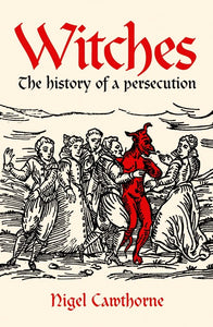 Witches: The history of a persecution by Nigel Cawthorne