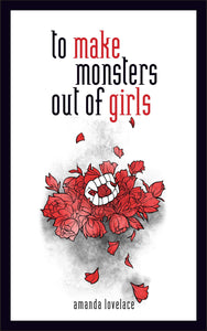 to make monsters out of girls by Amanda Lovelace