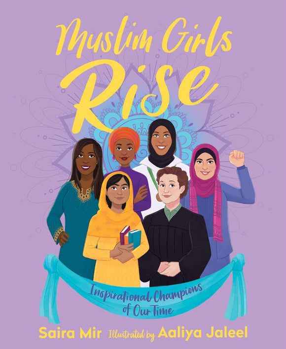 Muslim Girls Rise: Inspirational Champions of Our Time by Saira Mir