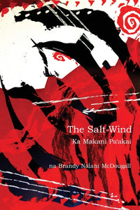 The Salt-Wind: Ka Makani Pa'Akai by Brandy Nalani McDougall