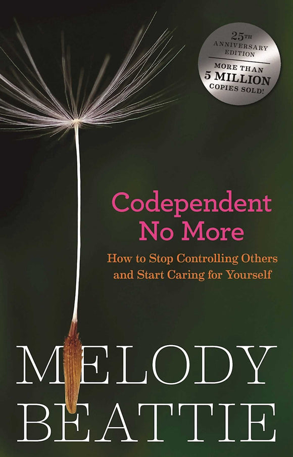 Codependent No More: How to Stop Controlling Others and Start Caring for Yourself by Melody Beattie