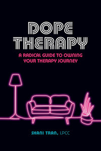Dope Therapy: A Radical Guide to Owning Your Therapy Journey by Shani Tran