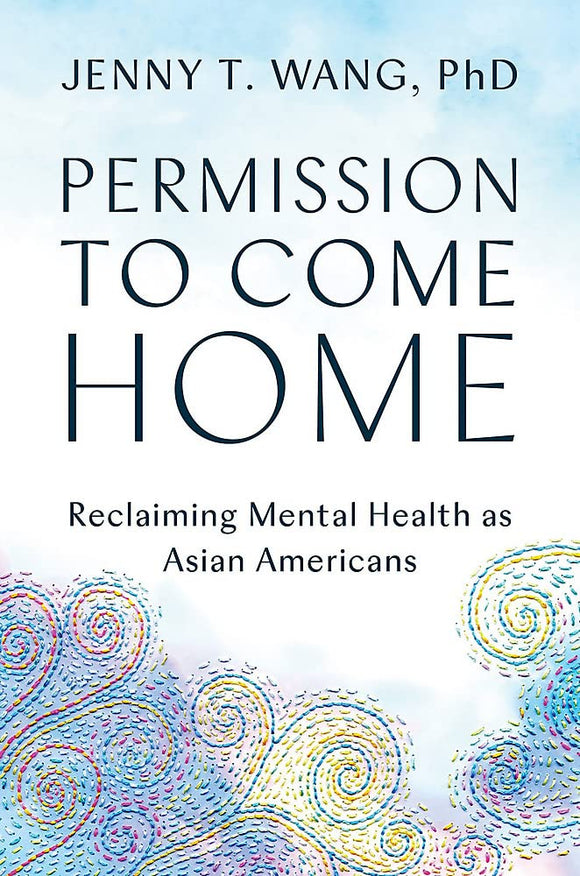 Permission to Come Home: Reclaiming Mental Health as Asian Americans by Jenny Wang