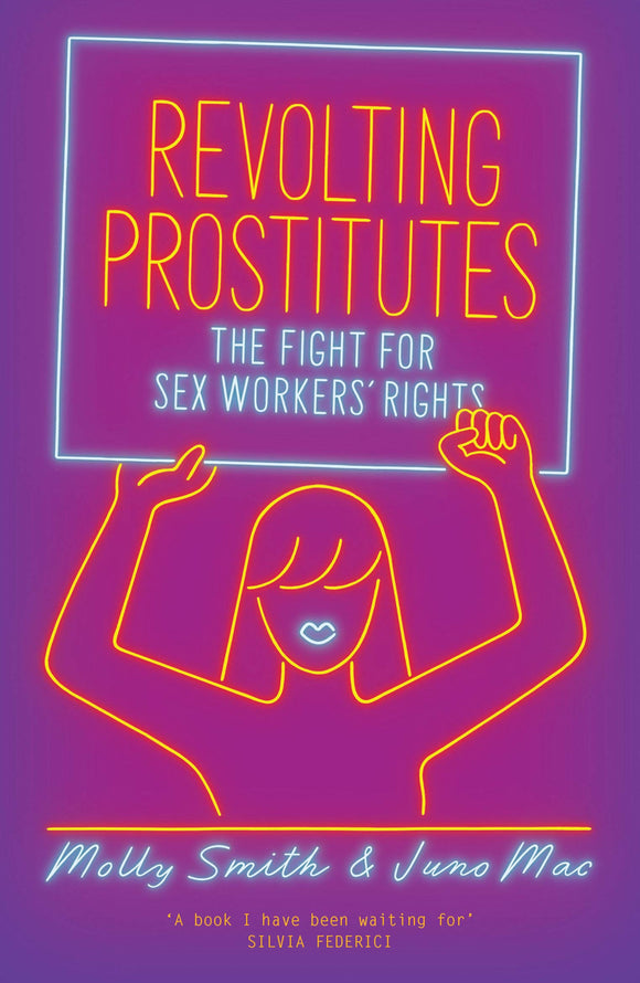 Revolting Prostitutes: The Fight for Sex Workers' Rights by Juno Mac
