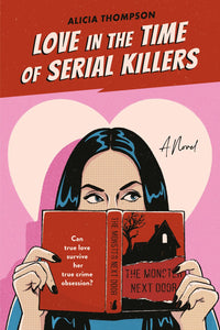 Love in the Time of Serial Killers by Alicia Thompson