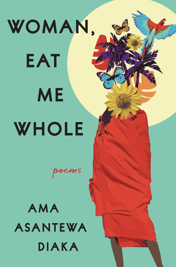 Woman, Eat Me Whole by Ama Asantewa Diaka