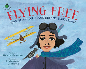 Flying Free: How Bessie Coleman's Dreams Took Flight by Karyn Parsons