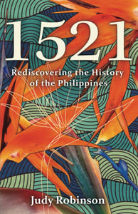 1521: Rediscovering the History of the Philippines by Judy Robinson