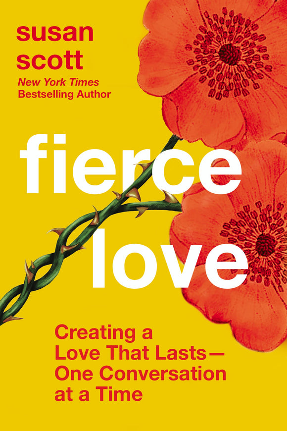 Fierce Love: Creating a Love that Lasts---One Conversation at a Time by Susan Scott