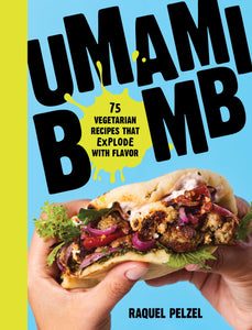 Umami Bomb: 75 Vegetarian Recipes That Explode with Flavor by Raquel Pelzel