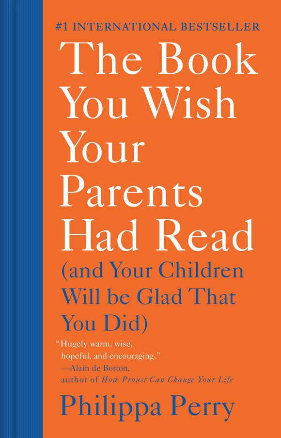 The Book You Wish Your Parents Had Read: (And Your Children Will Be Glad That You Did) by Philippa Perry