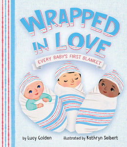 Wrapped in Love: Every Baby's First Blanket by Lucy Golden