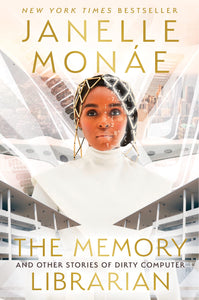 The Memory Librarian: And Other Stories of Dirty Computer by Janelle Monáe