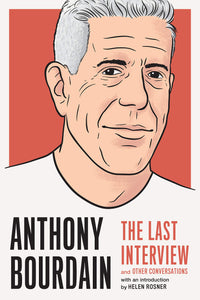 Anthony Bourdain: The Last Interview by Helen Rosner