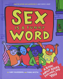 Sex Is a Funny Word: A Book about Bodies, Feelings, and YOU by Cory Silverberg