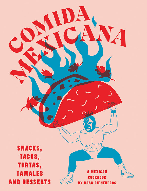Comida Mexicana: Snacks, Tacos, Tortas, Tamales & Desserts by Rosa Cienfuegos