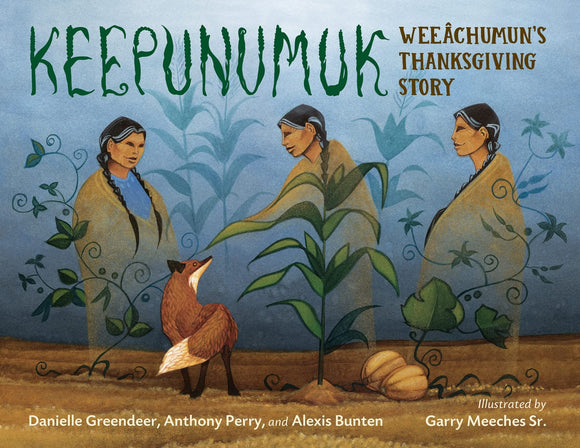 Keepunumuk: Weeâchumun's Thanksgiving Story by Danielle Greendeer