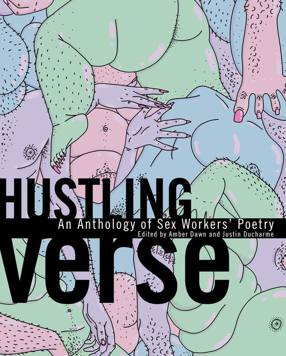Hustling Verse: An Anthology of Sex Workers’ Poetry by Amber Dawn