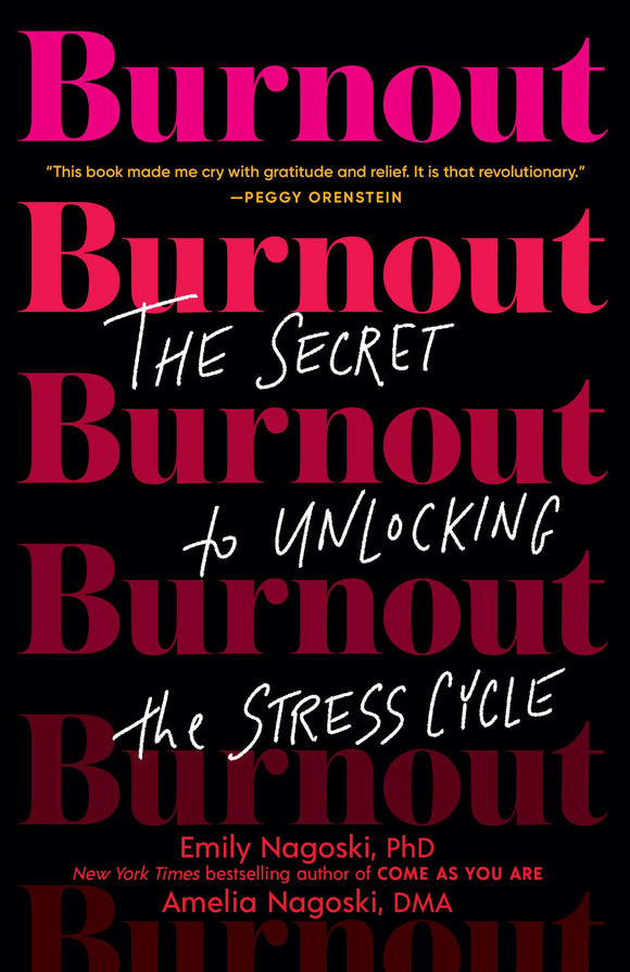 Burnout: The Secret to Unlocking the Stress Cycle by Emily Nagoski PhD