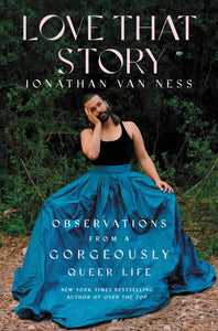 Love That Story: Observations from a Gorgeously Queer Life by Jonathan Van Ness