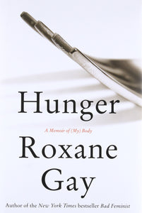 Hunger: A Memoir of (My) Body by Roxane Gay