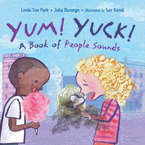 Yum! Yuck!: A Book of People Sounds by Linda Sue Park