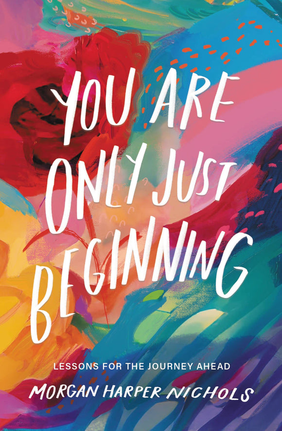 You Are Only Just Beginning: Lessons for the Journey Ahead by Morgan Harper Nichols