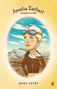 Amelia Earhart: Courage in the Sky by Mona Kerby