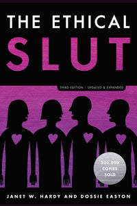The Ethical Slut: A Practical Guide to Polyamory, Open Relationships & Other Adventures by Dossie Easton